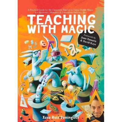 Teaching with Magic - by  David Kaye & Xuxo Ruiz Domínguez (Hardcover)