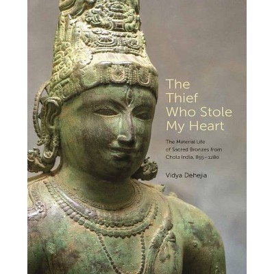 The Thief Who Stole My Heart - by  Vidya Dehejia (Hardcover)