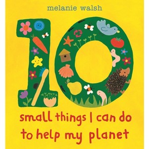 10 Small Things I Can Do to Help My Planet - (10 Things I Can Do) by  Melanie Walsh (Hardcover) - 1 of 1