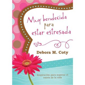 Muy Bendecida Para Estar Estresada - by  Debora M Coty (Paperback) - 1 of 1