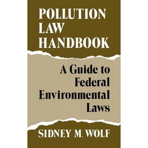 Pollution Law Handbook - by  Sidney M Wolf (Hardcover) - 1 of 1