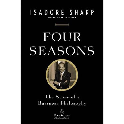 Four Seasons - by  Isadore Sharp (Paperback)