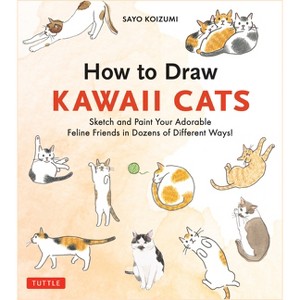 How to Draw Kawaii Cats - by  Sayo Koizumi (Paperback) - 1 of 1