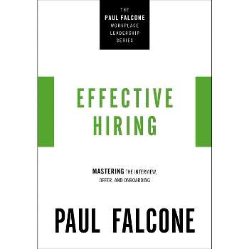 Effective Hiring - (The Paul Falcone Workplace Leadership) by  Paul Falcone (Paperback)