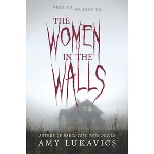 The Women in the Walls - by  Amy Lukavics (Paperback) - 1 of 1