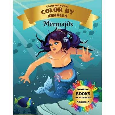 Coloring Books - Color By Numbers - Mermaids (Series 6) - by  Liudmila Coloring Books (Paperback)