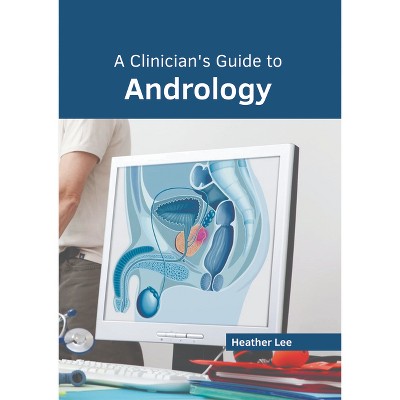 A Clinician's Guide to Andrology - by  Heather Lee (Hardcover)