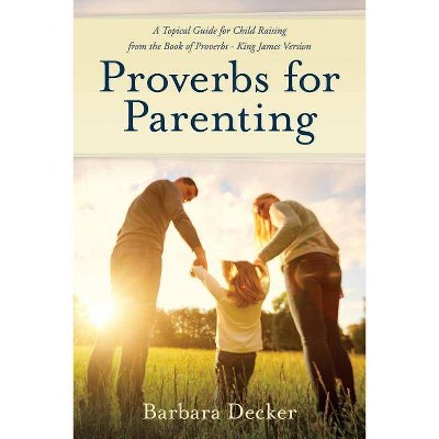 Proverbs for Parenting - by  Barbara Decker (Paperback)