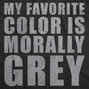 Mens Funny T Shirts My Favorite Color Is Morally Grey Sarcastic Graphic Novelty Tee For Men - Crazy Dog Men's T Shirt - 2 of 4
