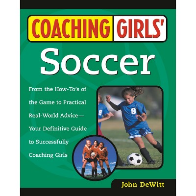 Coaching Girls' Soccer - by  John DeWitt (Paperback)