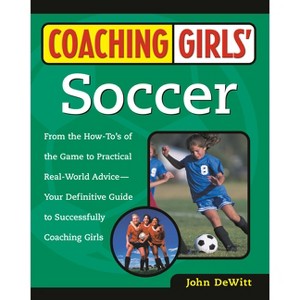 Coaching Girls' Soccer - by  John DeWitt (Paperback) - 1 of 1