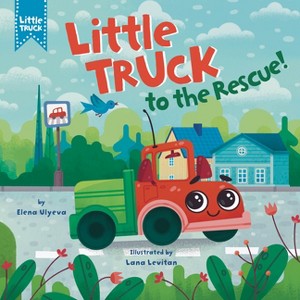 Little Truck to the Rescue! - by  Clever Publishing & Elena Ulyeva (Board Book) - 1 of 1