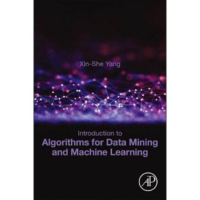 Introduction to Algorithms for Data Mining and Machine Learning - by  Xin-She Yang (Paperback)