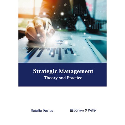 Strategic Management: Theory and Practice - by  Natalia Davies (Hardcover)