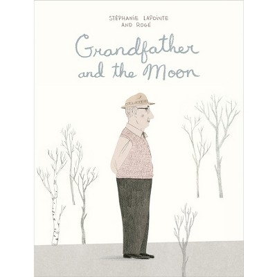 Grandfather and the Moon - by  Stéphanie Lapointe (Hardcover)