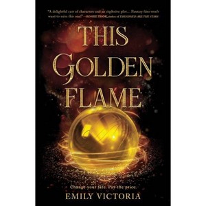 This Golden Flame - by  Emily Victoria (Hardcover) - 1 of 1