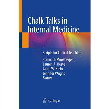 Chalk Talks in Internal Medicine - by  Somnath Mookherjee & Lauren A Beste & Jared W Klein & Jennifer Wright (Paperback)