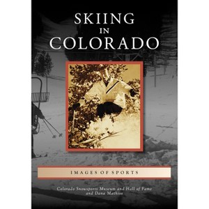 Skiing in Colorado - (Images of Sports) by  Colorado Snowsports Museum and Hall of Fame & Dana Mathios (Paperback) - 1 of 1