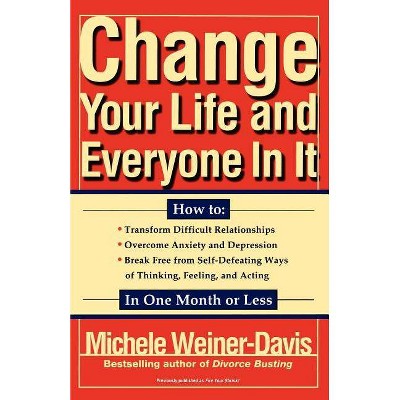 Change Your Life and Everyone in It - by  Michele Weiner Davis (Paperback)