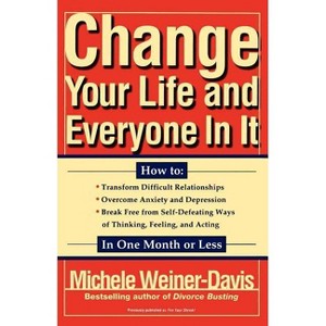 Change Your Life and Everyone in It - by  Michele Weiner Davis (Paperback) - 1 of 1