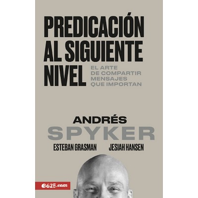Predicación Al Siguiente Nivel - by  Andres Spyker (Paperback)