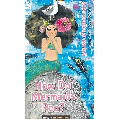 How Do Mermaids Poo? - by  Melissa Di Donato Roos (Hardcover)