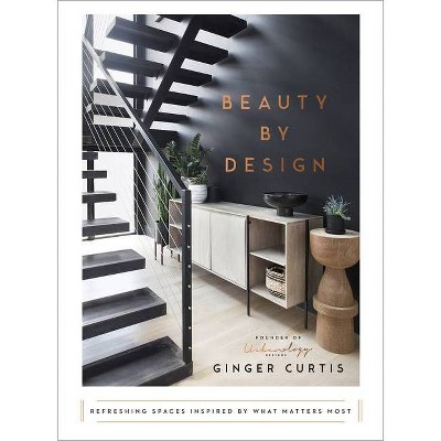 Beauty by Design - by Ginger Curtis (Hardcover)