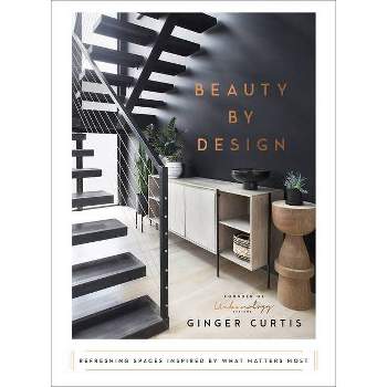 Beauty by Design - by  Ginger Curtis (Hardcover)