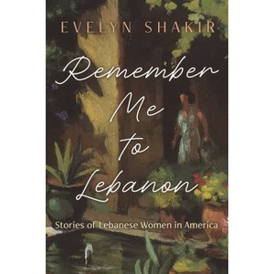 Remember Me to Lebanon - (Arab American Writing) by Evelyn Shakir - 1 of 1