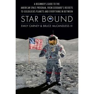 Star Bound - (Outward Odyssey: A People's History of Spaceflight) by  Emily Carney & Bruce McCandless (Hardcover) - 1 of 1