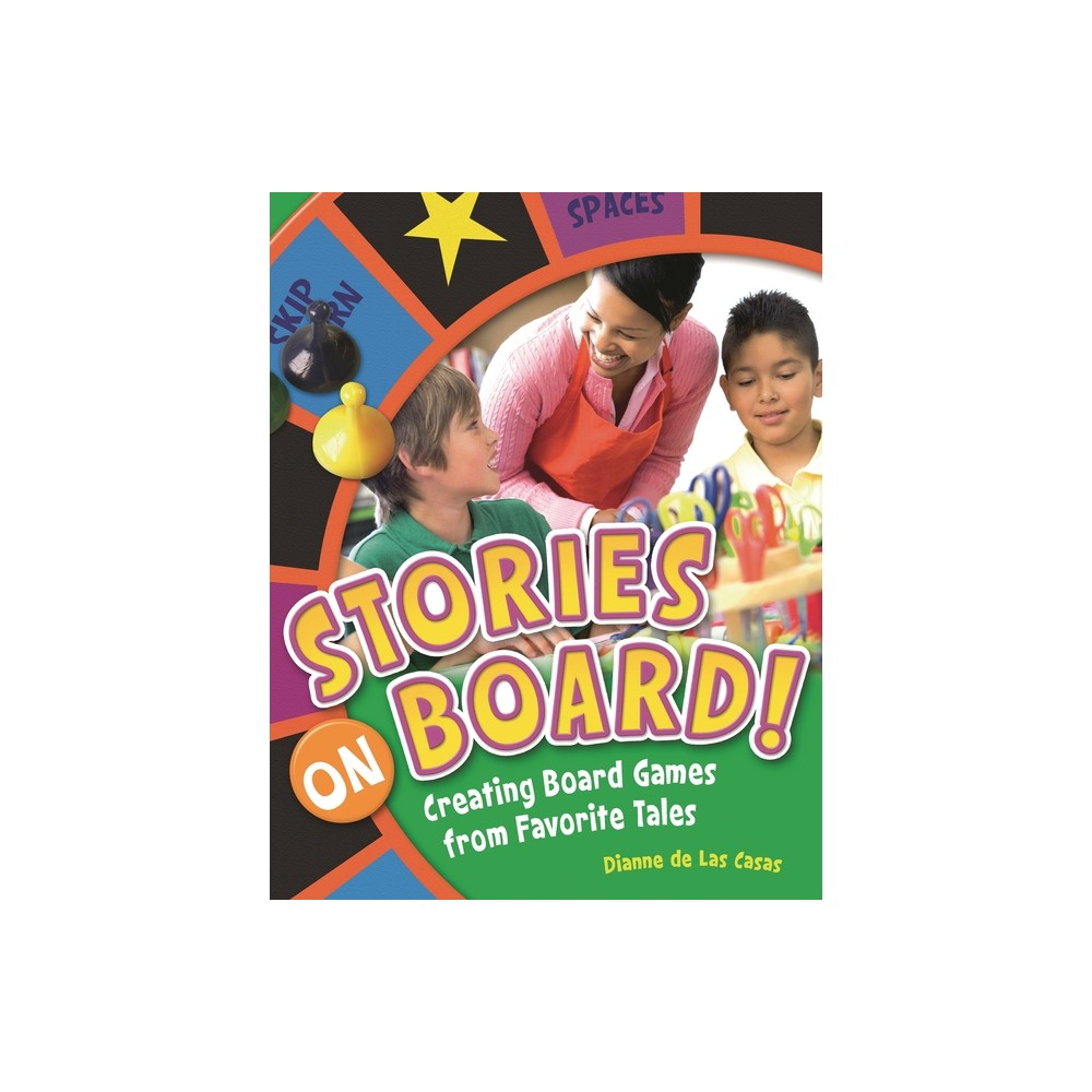 Stories on Board! Creating Board Games from Favorite Tales - by Dianne de Las Casas (Paperback)