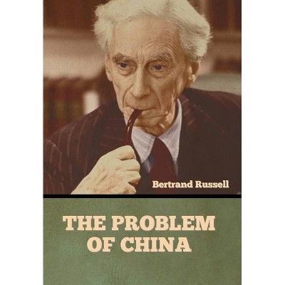 The Problem of China - by  Bertrand Russell (Hardcover)