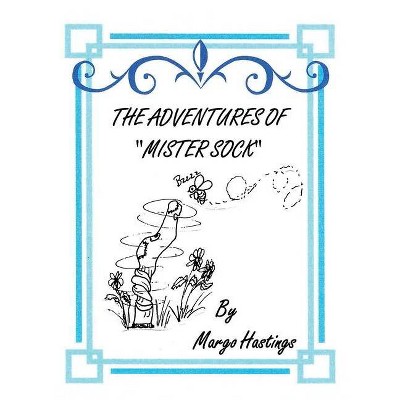 The Adventures of Mister Sock - by  Margo Hastings (Paperback)