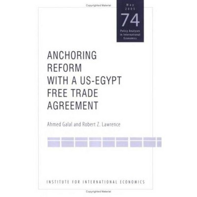 Anchoring Reform with a Us-Egypt Free Trade Agreement - (Policy Analyses in International Economics) by  Ahmed Galal & Robert Lawrence (Paperback)