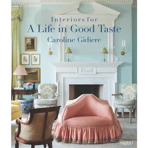 Interiors for a Life in Good Taste - by  Caroline Gidiere (Hardcover) - image 1 of 1