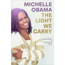 The Light We Carry: Overcoming in Uncertain Times – by Michelle Obama (Hardcover)