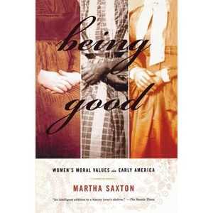 Being Good - by  Martha Saxton (Paperback) - 1 of 1