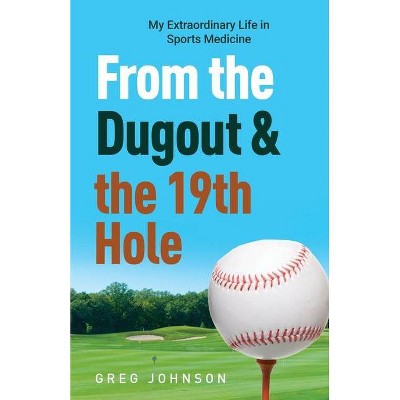 From the Dugout and the 19th Hole - by  Gregory Johnson (Paperback)