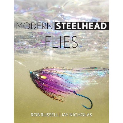 Modern Steelhead Flies - by  Rob Russell & Jay Nicholas (Hardcover)