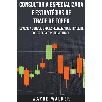 Consultoria Especializada e Estratégias De Trade De Forex - by  Wayne Walker (Paperback)