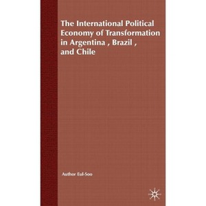 The International Political Economy of Transformation in Argentina, Brazil and Chile Since 1960 - by  E Pang (Hardcover) - 1 of 1
