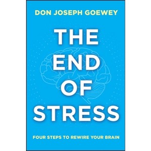 The End of Stress - by  Don Joseph Goewey (Paperback) - 1 of 1