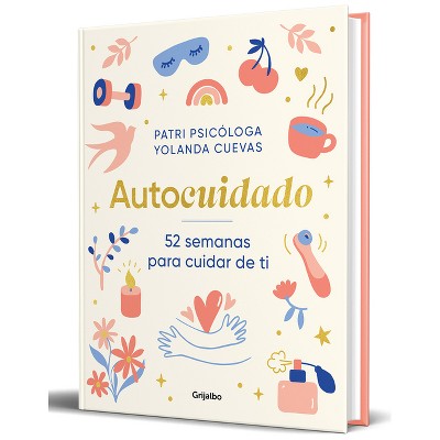Autocuidado / Self-Care: 52 Weeks to Take Care of Yourself - by  Yolanda Cuevas & Patri Psicóloga (Hardcover)