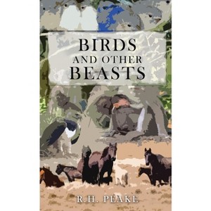Birds and Other Beasts - by  R H Peake (Paperback) - 1 of 1