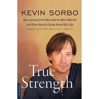 True Strength - by  Kevin Sorbo (Paperback)