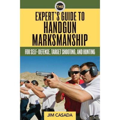  The Expert's Guide to Handgun Marksmanship - by  Jim Casada (Paperback) 