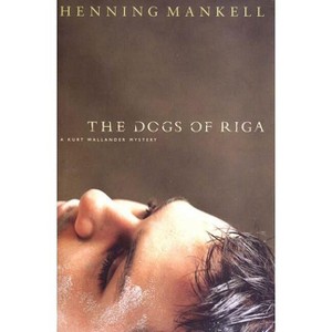 The Dogs of Riga - (Kurt Wallander Mysteries (Hardcover)) by  Henning Mankell (Hardcover) - 1 of 1