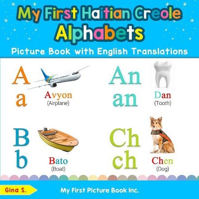 My First Haitian Creole Alphabets Picture Book with English Translations - (Teach & Learn Basic Haitian Creole Words for Child) by  Gina S