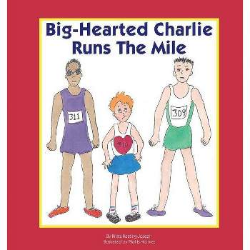 Big-Hearted Charlie Runs The Mile - by  Krista Keating-Joseph (Paperback)