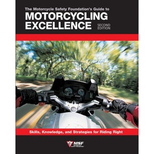 The Motorcycle Safety Foundation's Guide to Motorcycling Excellence, Second Edition - (Paperback) - 1 of 1